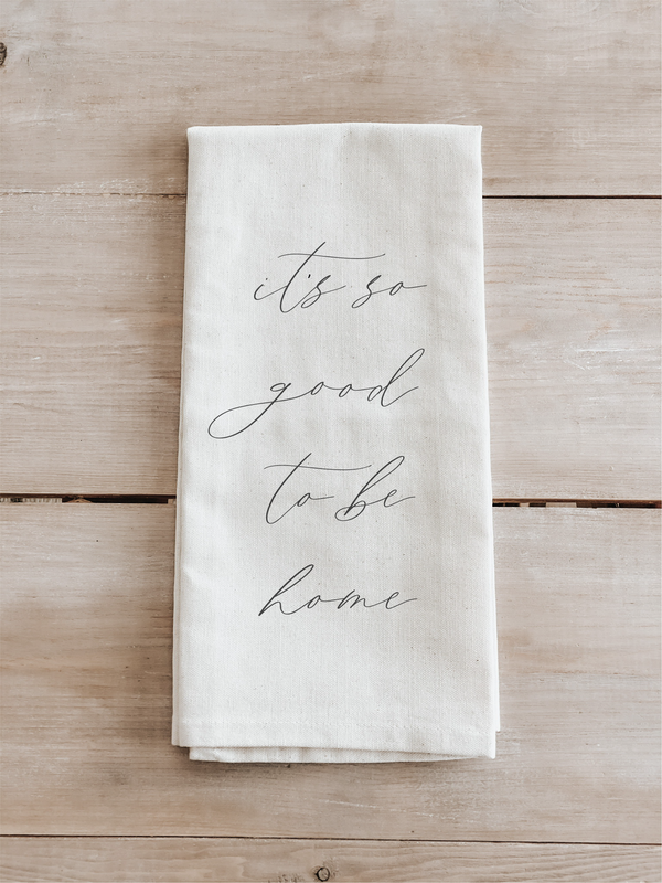 It's So Good To Be Home Kitchen Towel