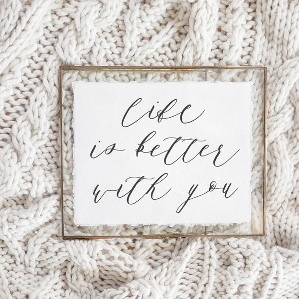 Life Is Better With You Print
